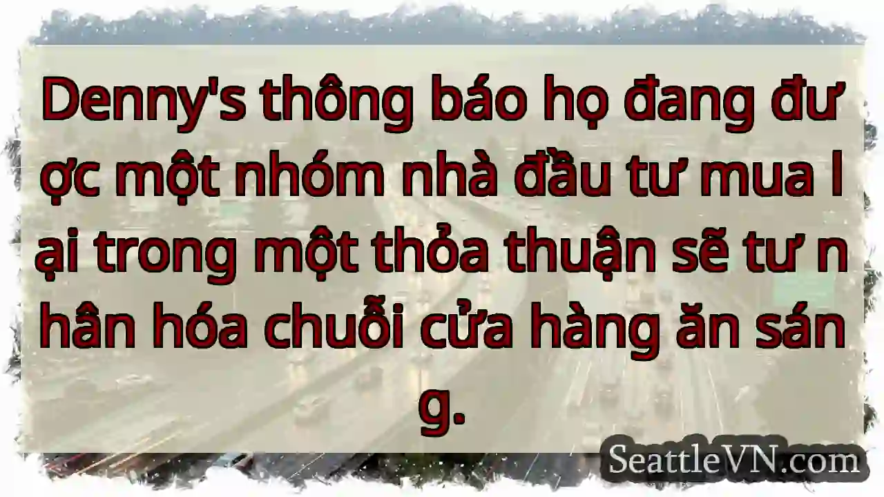Denny's thông báo họ đang được một nhóm nhà đầu