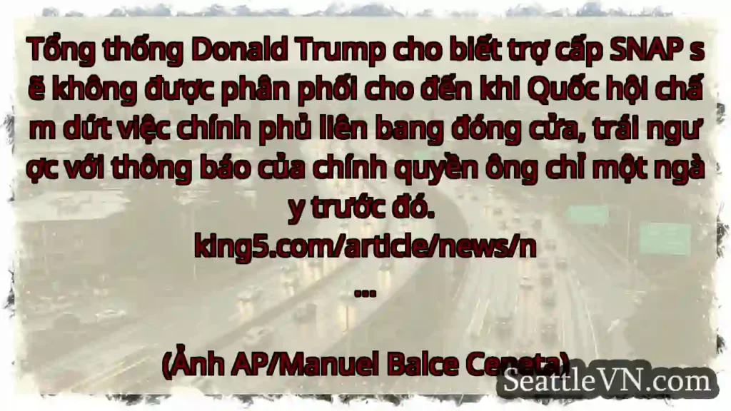 Tổng thống Donald Trump cho biết trợ cấp SNAP sẽ
