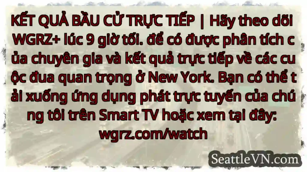 KẾT QUẢ BẦU CỬ TRỰC TIẾP | Hãy theo dõi WGRZ+ lúc