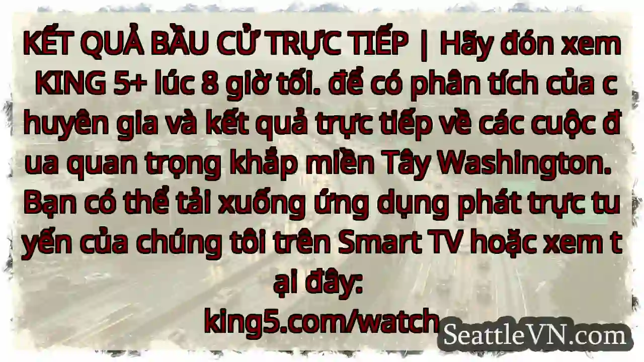 KẾT QUẢ BẦU CỬ TRỰC TIẾP | Hãy đón xem KING 5+