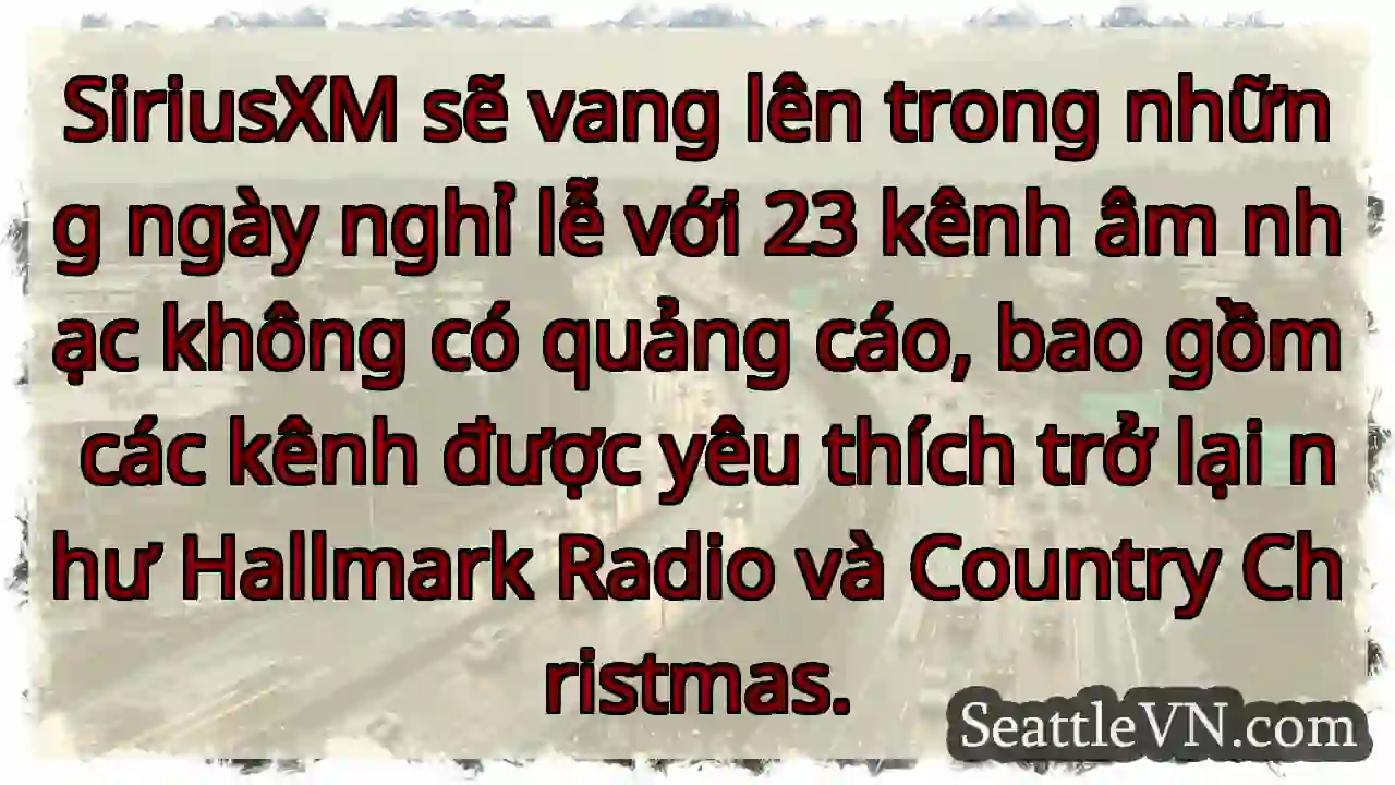 SiriusXM sẽ vang lên trong những ngày nghỉ lễ với