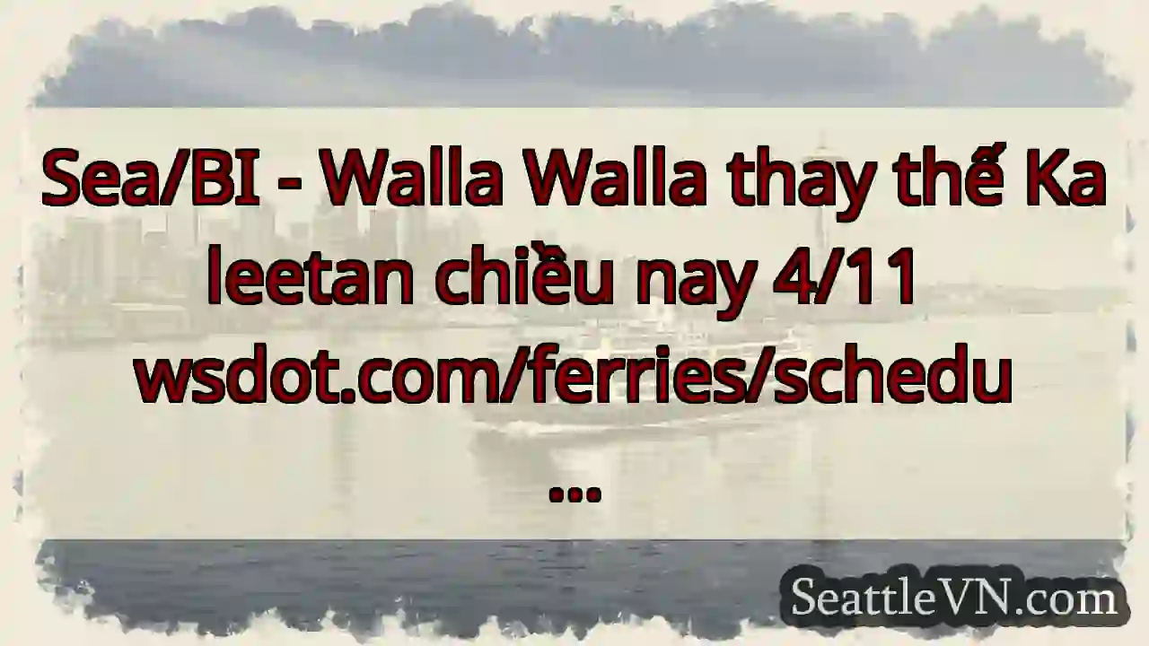 Sea/BI - Walla Walla thay thế Kaleetan chiều nay