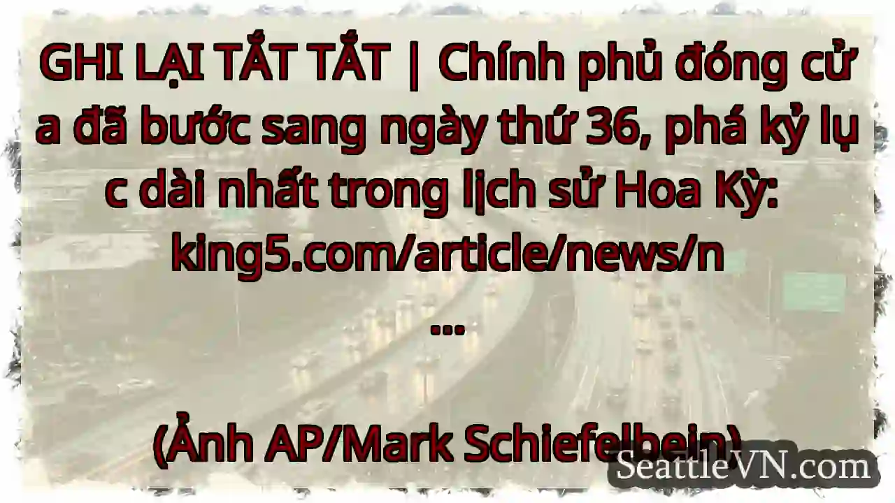 GHI LẠI TẮT TẮT | Chính phủ đóng cửa đã bước sang