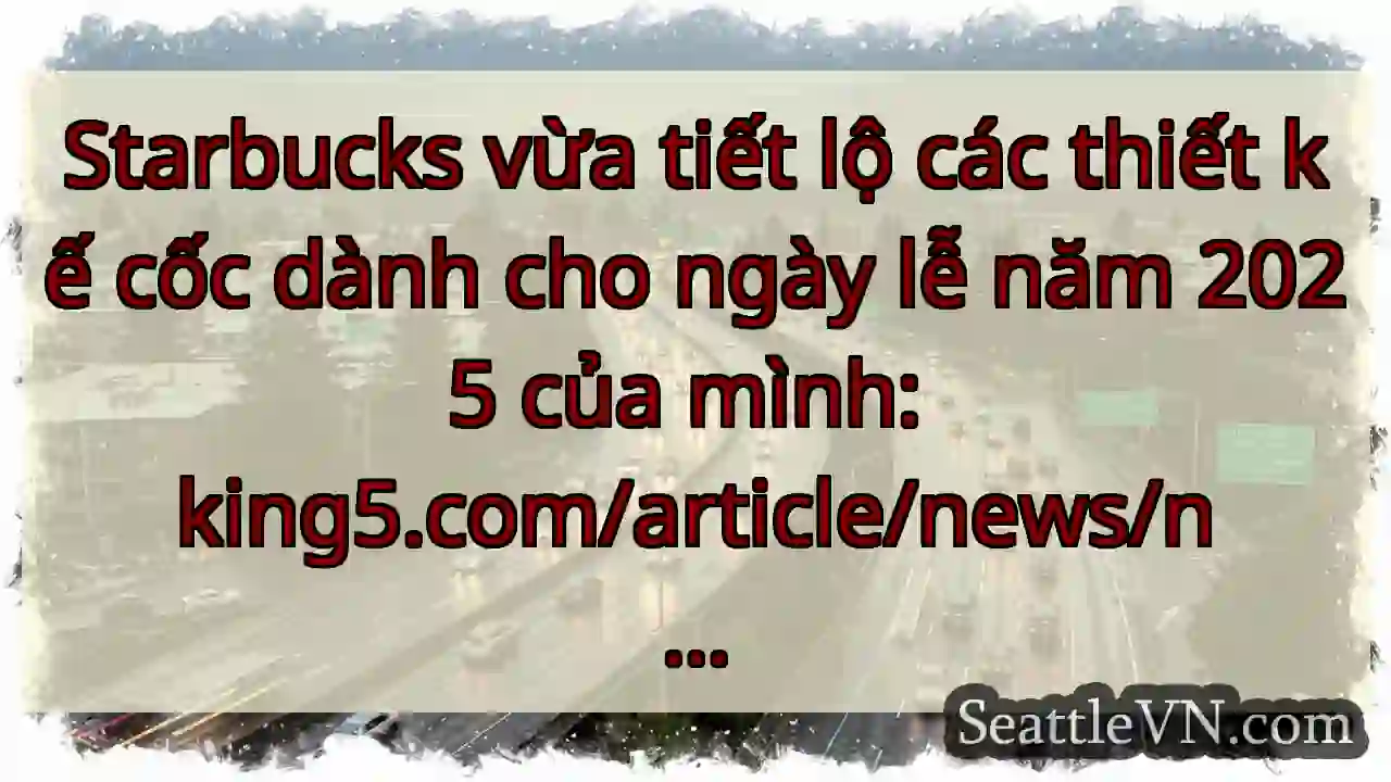 Starbucks vừa tiết lộ các thiết kế cốc dành cho