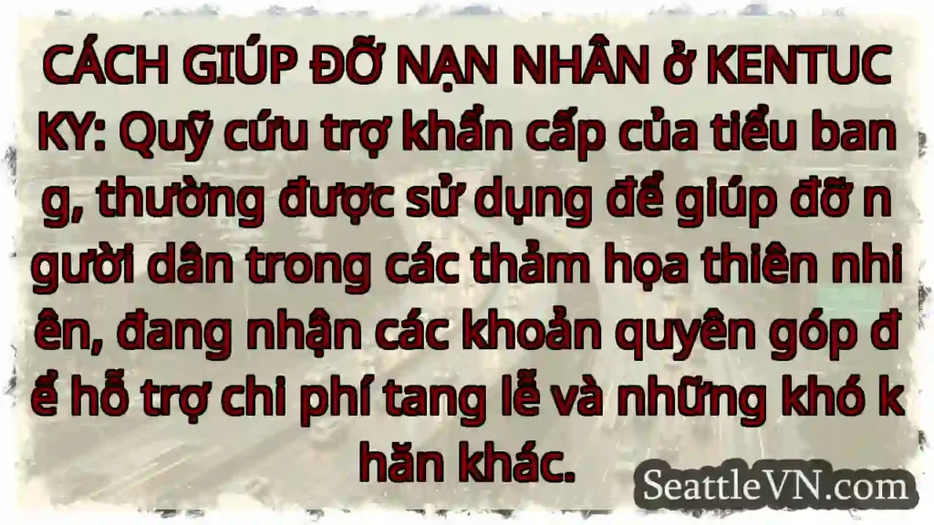 CÁCH GIÚP ĐỠ NẠN NHÂN ở KENTUCKY: Quỹ cứu trợ