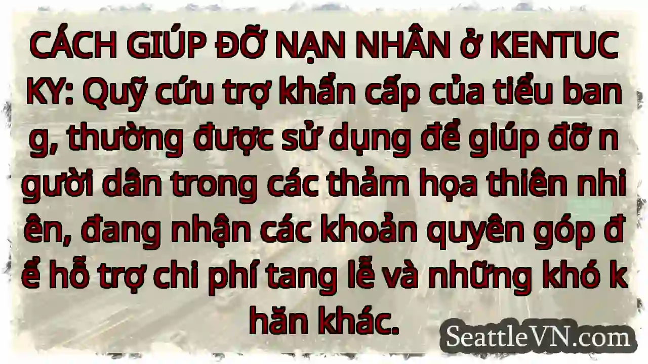 CÁCH GIÚP ĐỠ NẠN NHÂN ở KENTUCKY: Quỹ cứu trợ