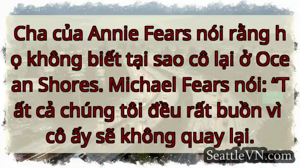 Cha của Annie Fears nói rằng họ không biết tại