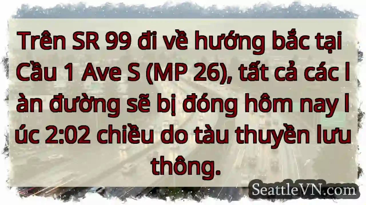 Trên SR 99 đi về hướng bắc tại Cầu 1 Ave S (MP
