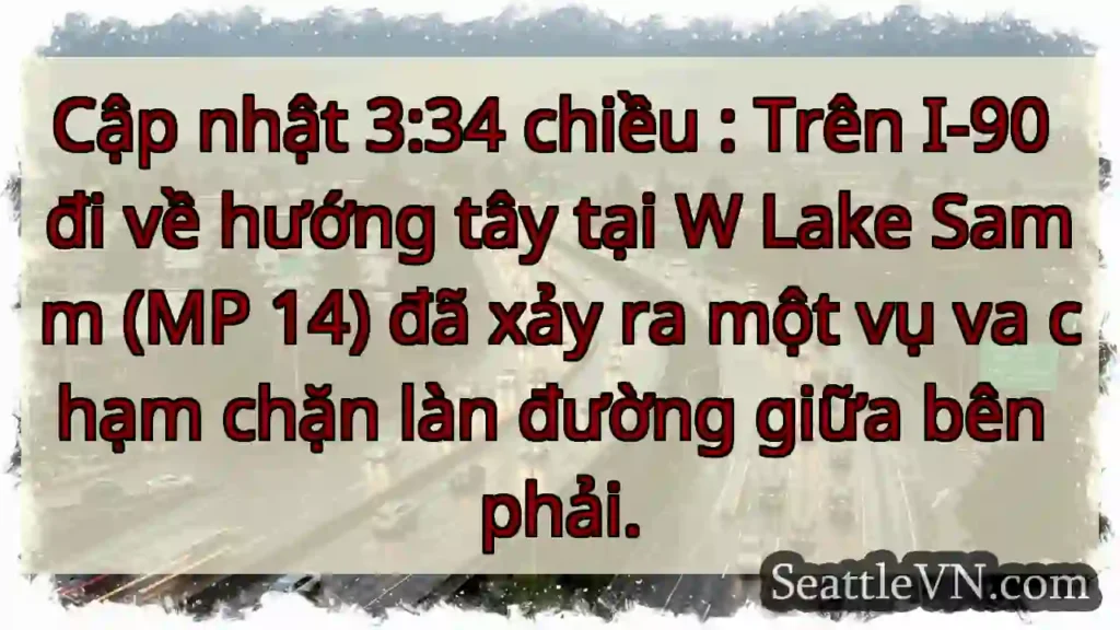 Cập nhật 3:34 chiều : Trên I-90 đi về hướng tây
