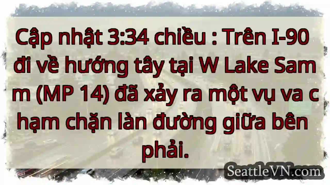 Cập nhật 3:34 chiều : Trên I-90 đi về hướng tây