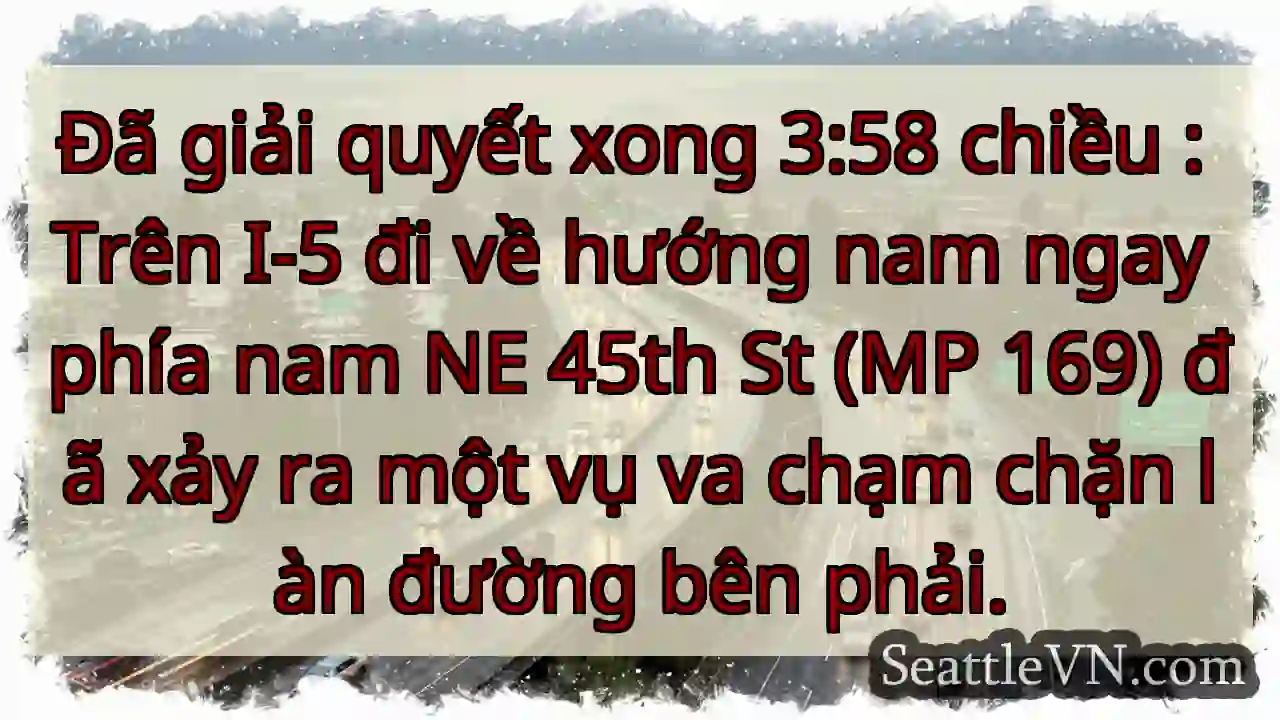 Đã giải quyết xong 3:58 chiều : Trên I-5 đi về