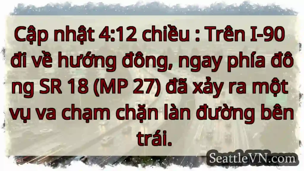 Cập nhật 4:12 chiều : Trên I-90 đi về hướng đông,