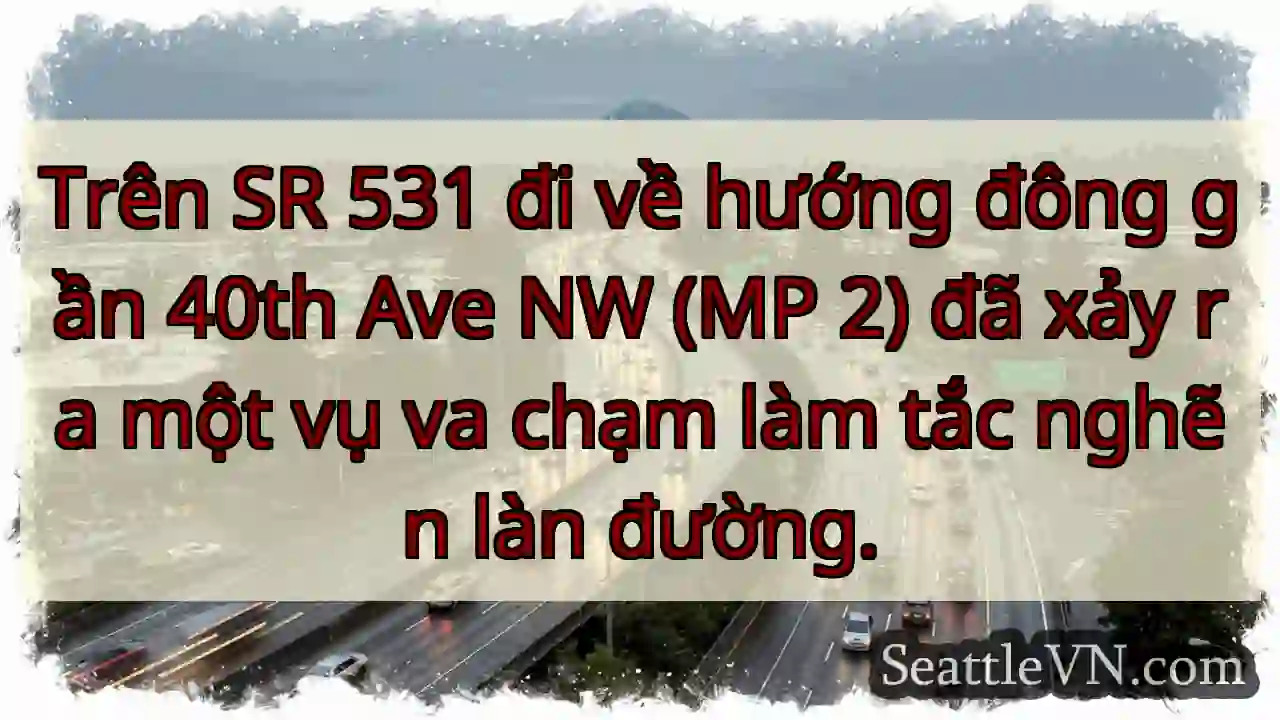 Trên SR 531 đi về hướng đông gần 40th Ave NW (MP