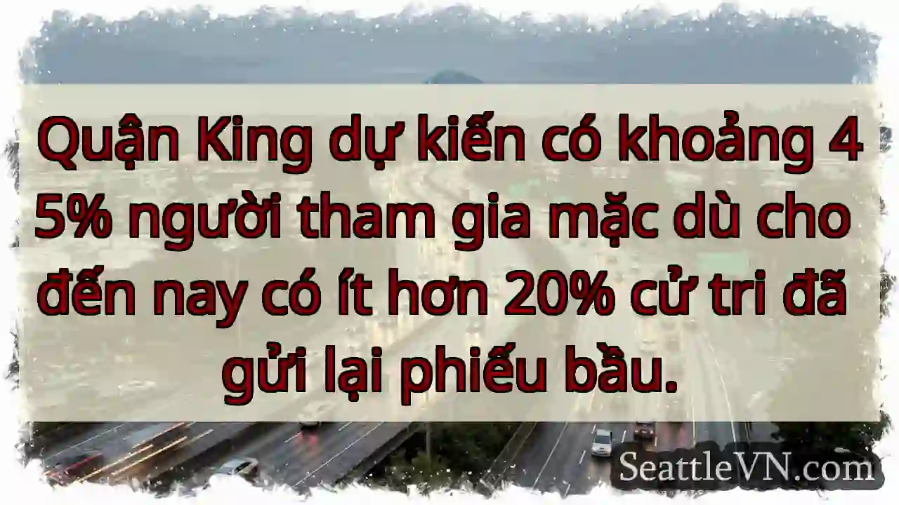 Quận King dự kiến có khoảng 45% người tham gia