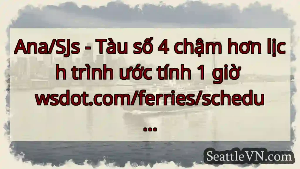Ana/SJs - Tàu số 4 chậm hơn lịch trình ước tính 1