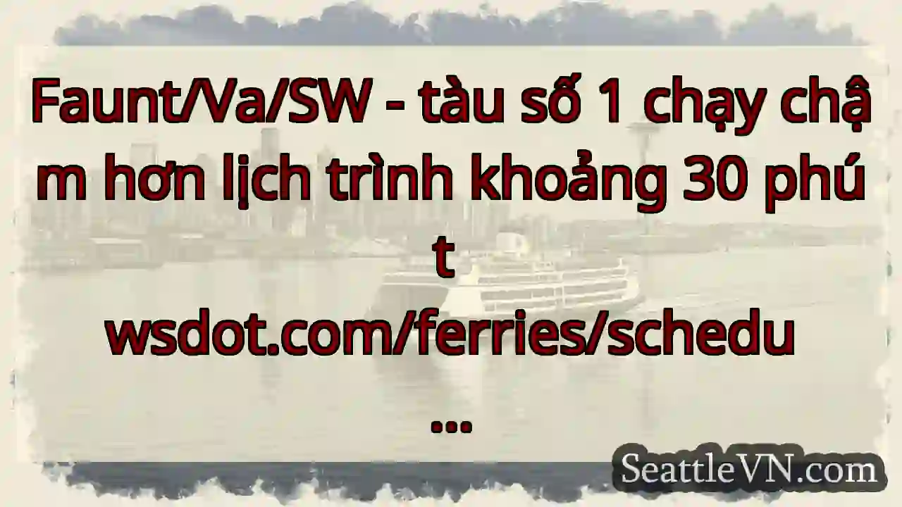 Faunt/Va/SW - tàu số 1 chạy chậm hơn lịch trình