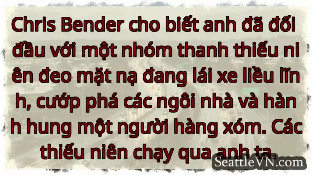 Chris Bender cho biết anh đã đối đầu với một nhóm