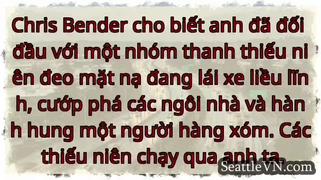 Chris Bender cho biết anh đã đối đầu với một nhóm