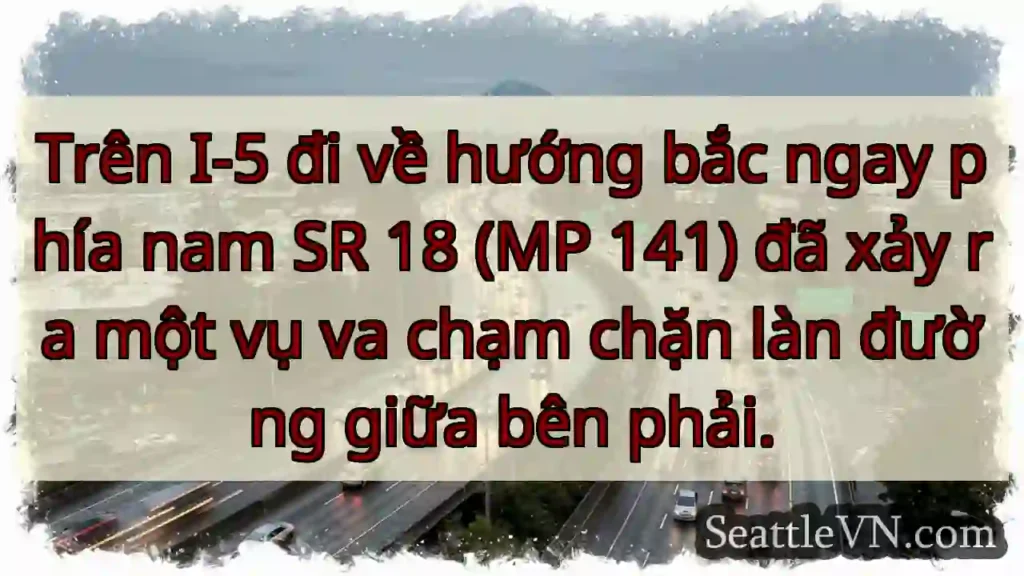 Trên I-5 đi về hướng bắc ngay phía nam SR 18 (MP