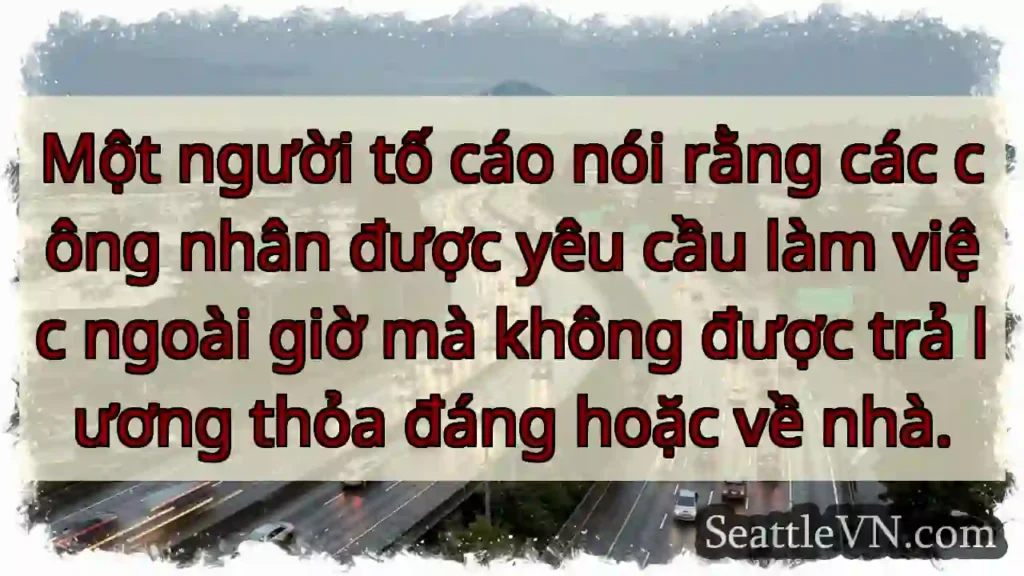 Một người tố cáo nói rằng các công nhân được yêu