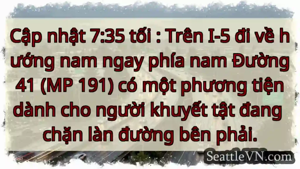 Cập nhật 7:35 tối : Trên I-5 đi về hướng nam ngay