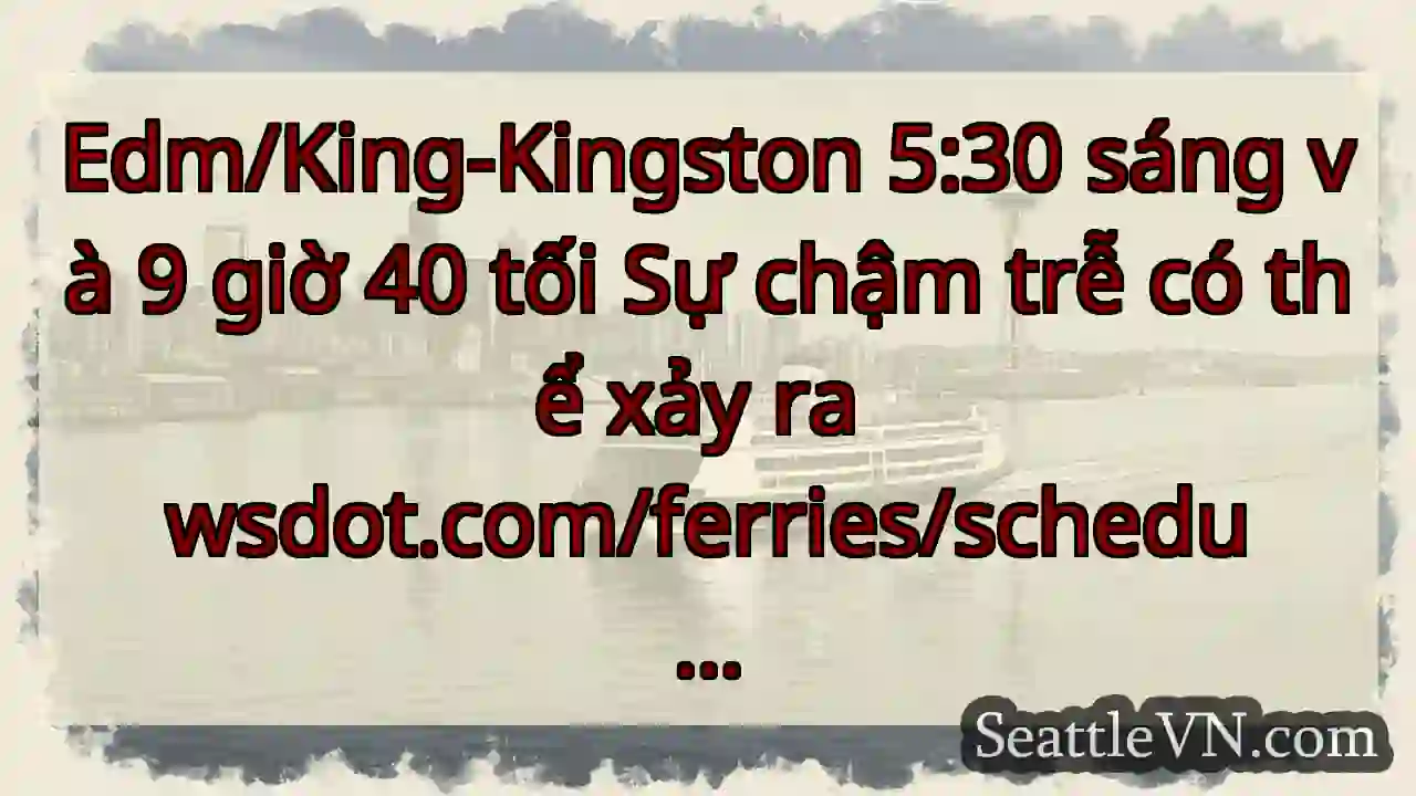 Edm/King-Kingston 5:30 sáng và 9 giờ 40 tối Sự