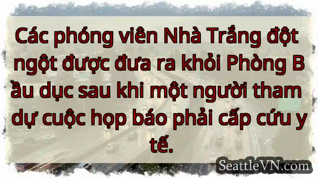 Các phóng viên Nhà Trắng đột ngột được đưa ra