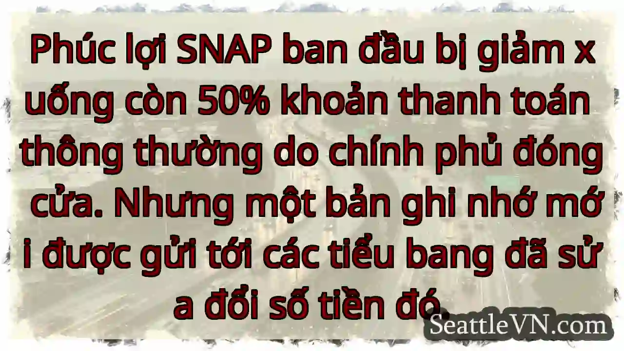 Phúc lợi SNAP ban đầu bị giảm xuống còn 50% khoản