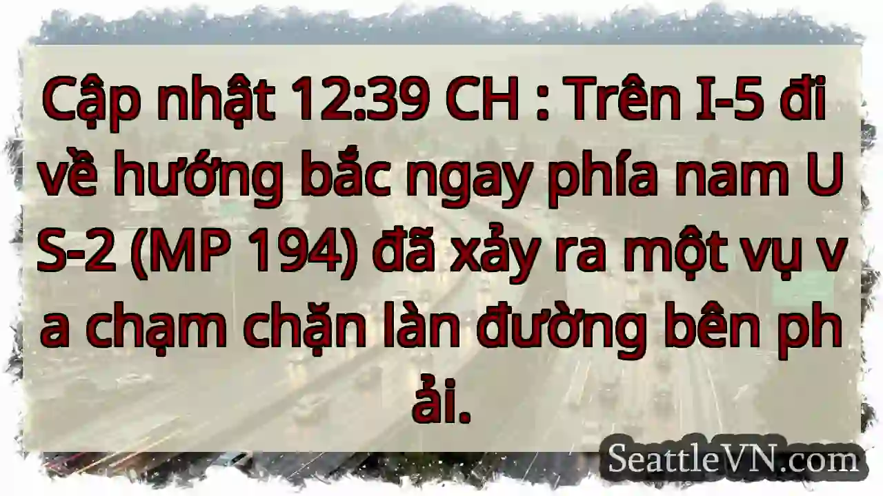 Cập nhật 12:39 CH : Trên I-5 đi về hướng bắc ngay
