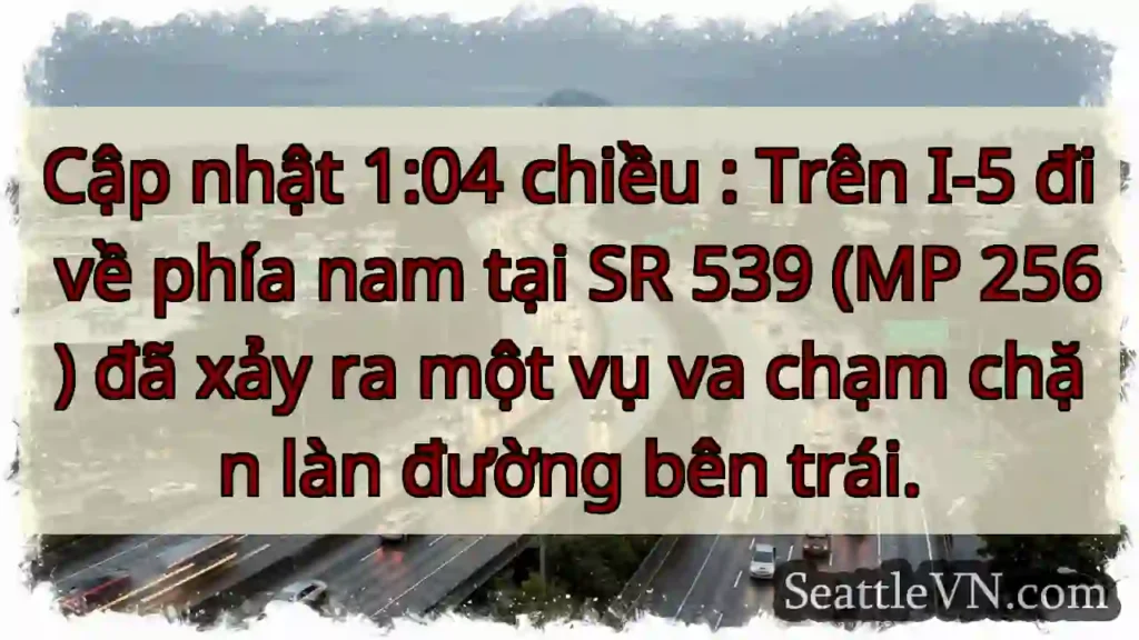 Cập nhật 1:04 chiều : Trên I-5 đi về phía nam tại