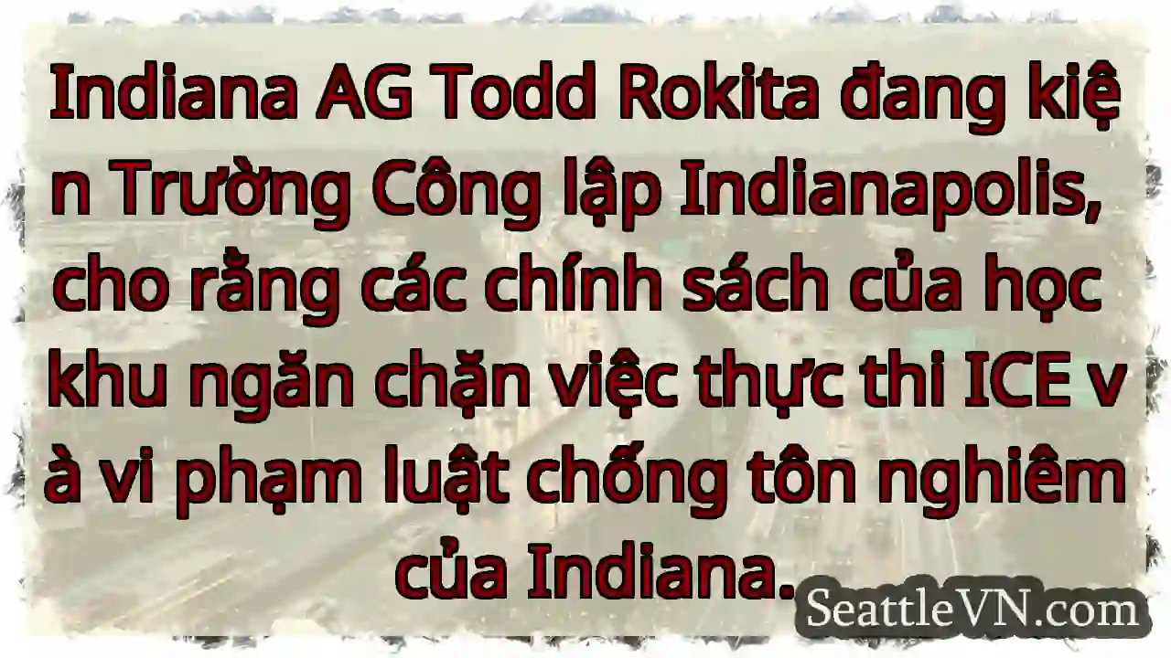 Indiana AG Todd Rokita đang kiện Trường Công lập