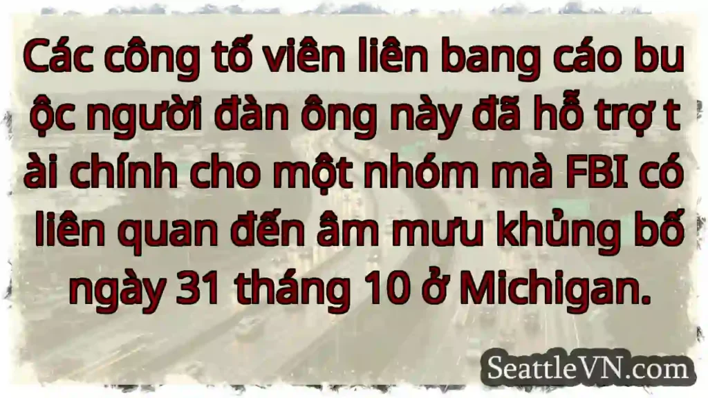 Các công tố viên liên bang cáo buộc người đàn ông