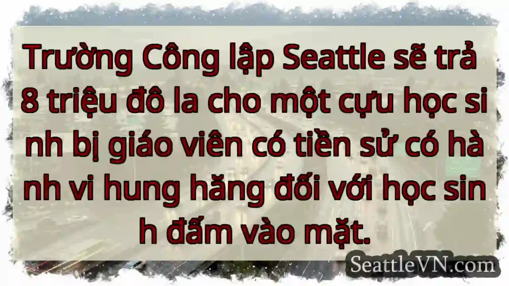 Trường Công lập Seattle sẽ trả 8 triệu đô la cho