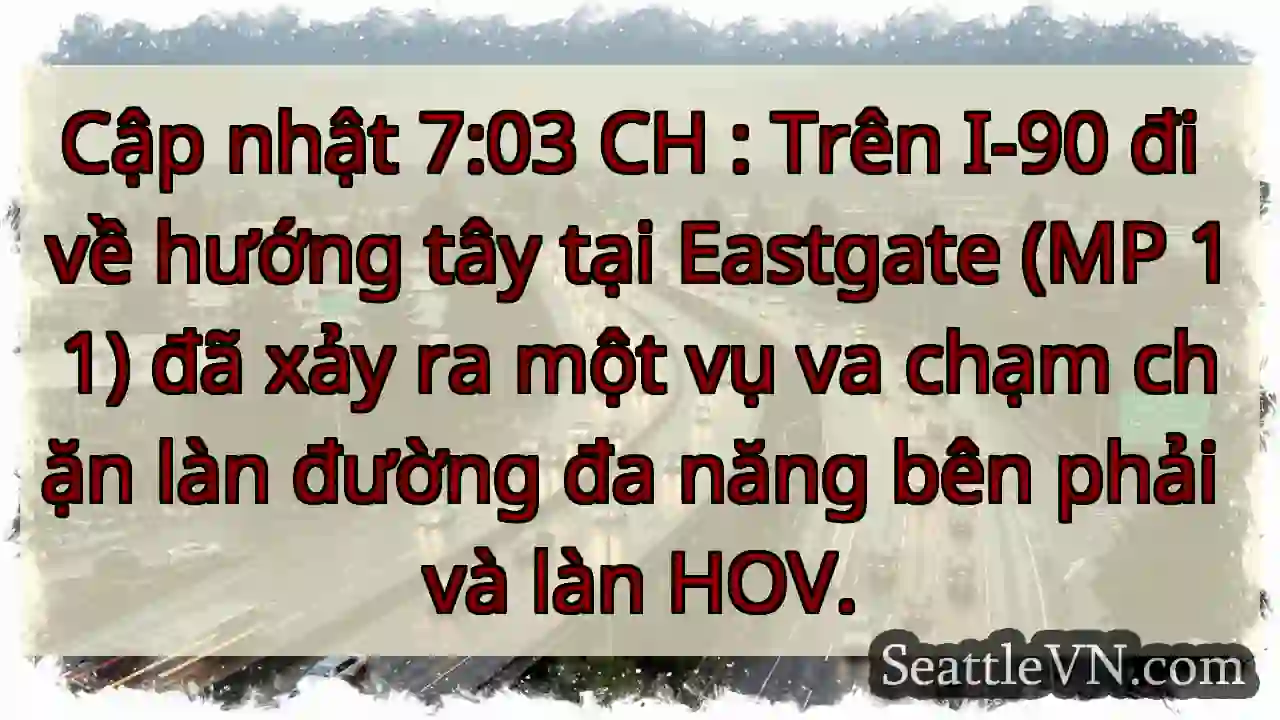 Cập nhật 7:03 CH : Trên I-90 đi về hướng tây tại
