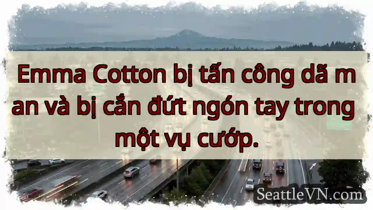Emma Cotton bị tấn công dã man và bị cắn đứt ngón