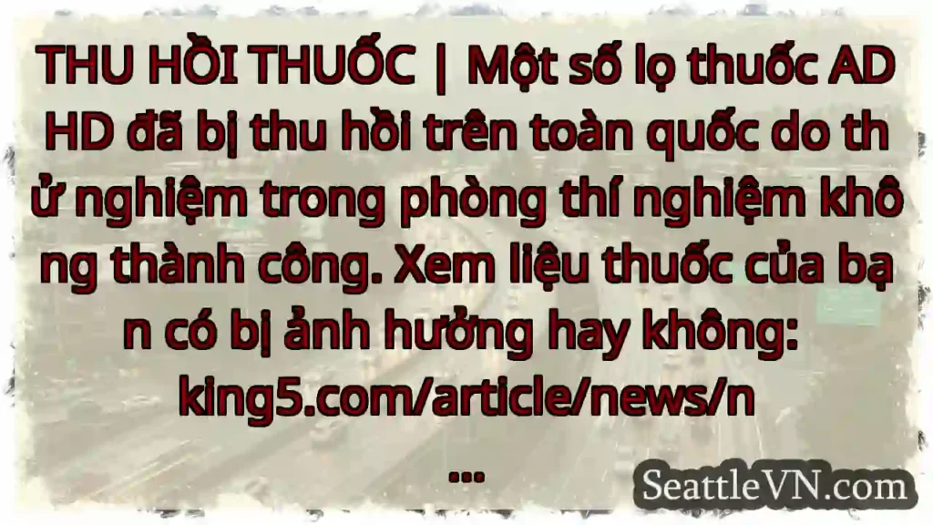 THU HỒI THUỐC | Một số lọ thuốc ADHD đã bị thu