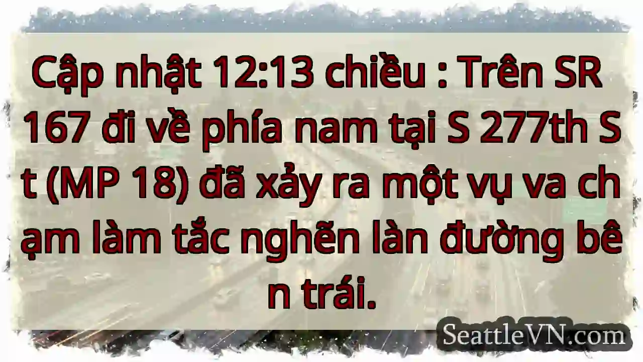 Cập nhật 12:13 chiều : Trên SR 167 đi về phía nam
