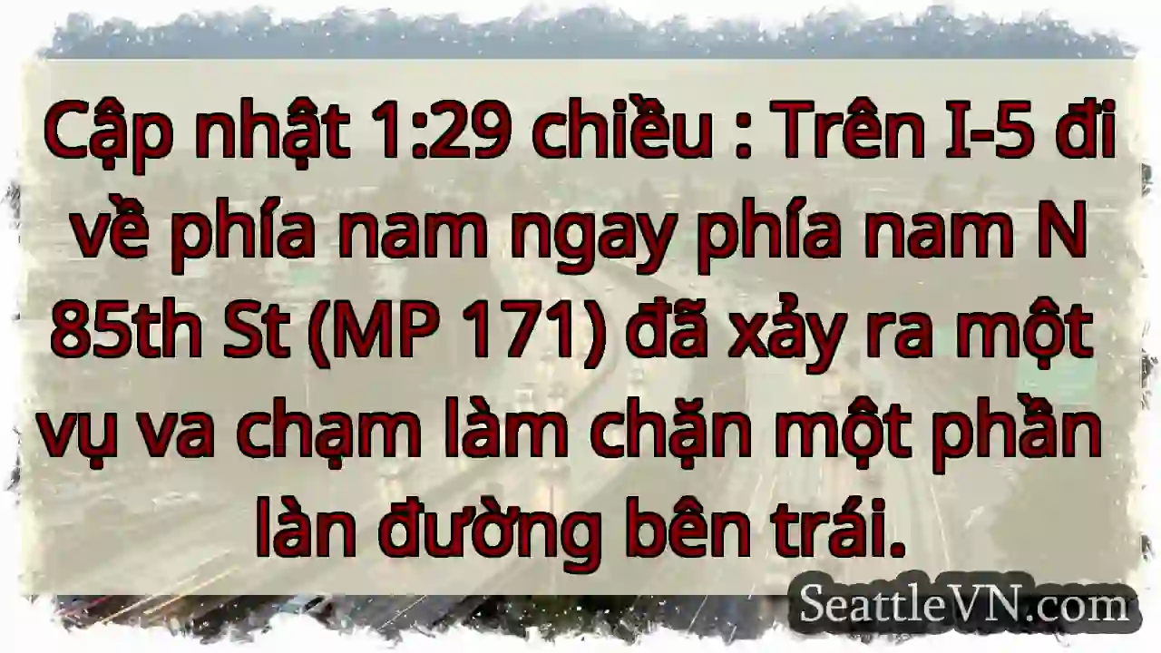 Cập nhật 1:29 chiều : Trên I-5 đi về phía nam