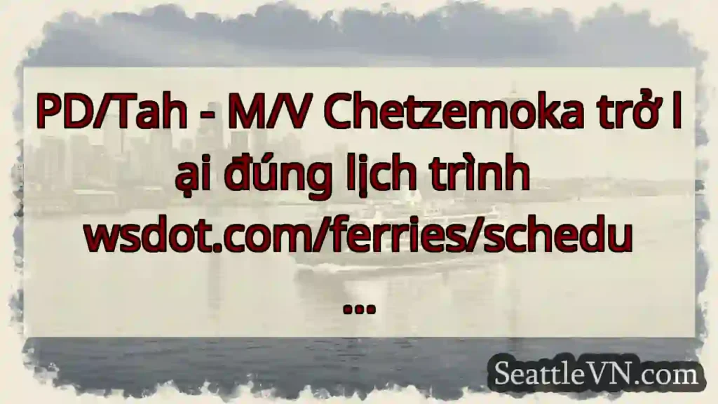 PD/Tah - M/V Chetzemoka trở lại đúng lịch trình