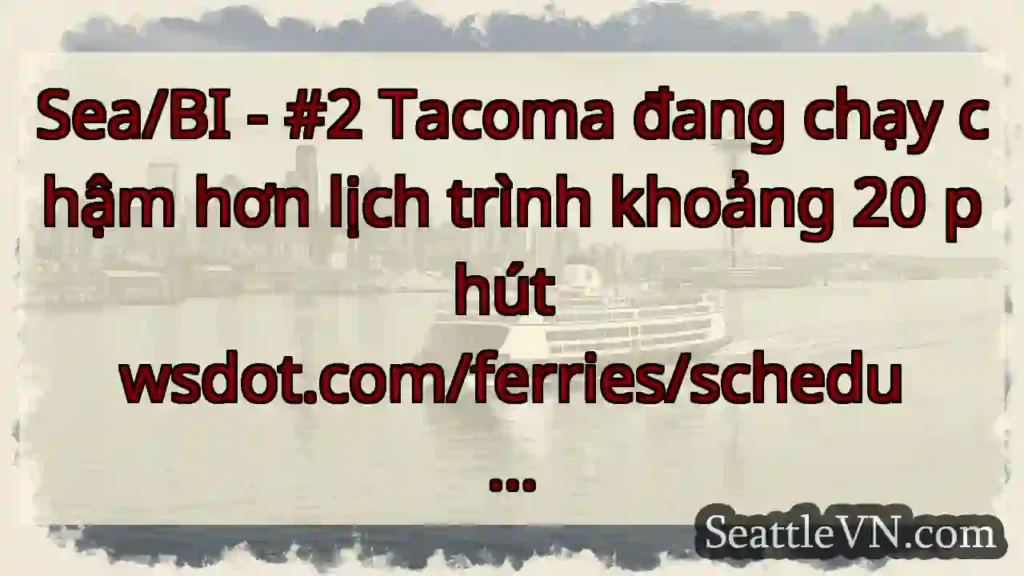 Sea/BI - #2 Tacoma đang chạy chậm hơn lịch trình