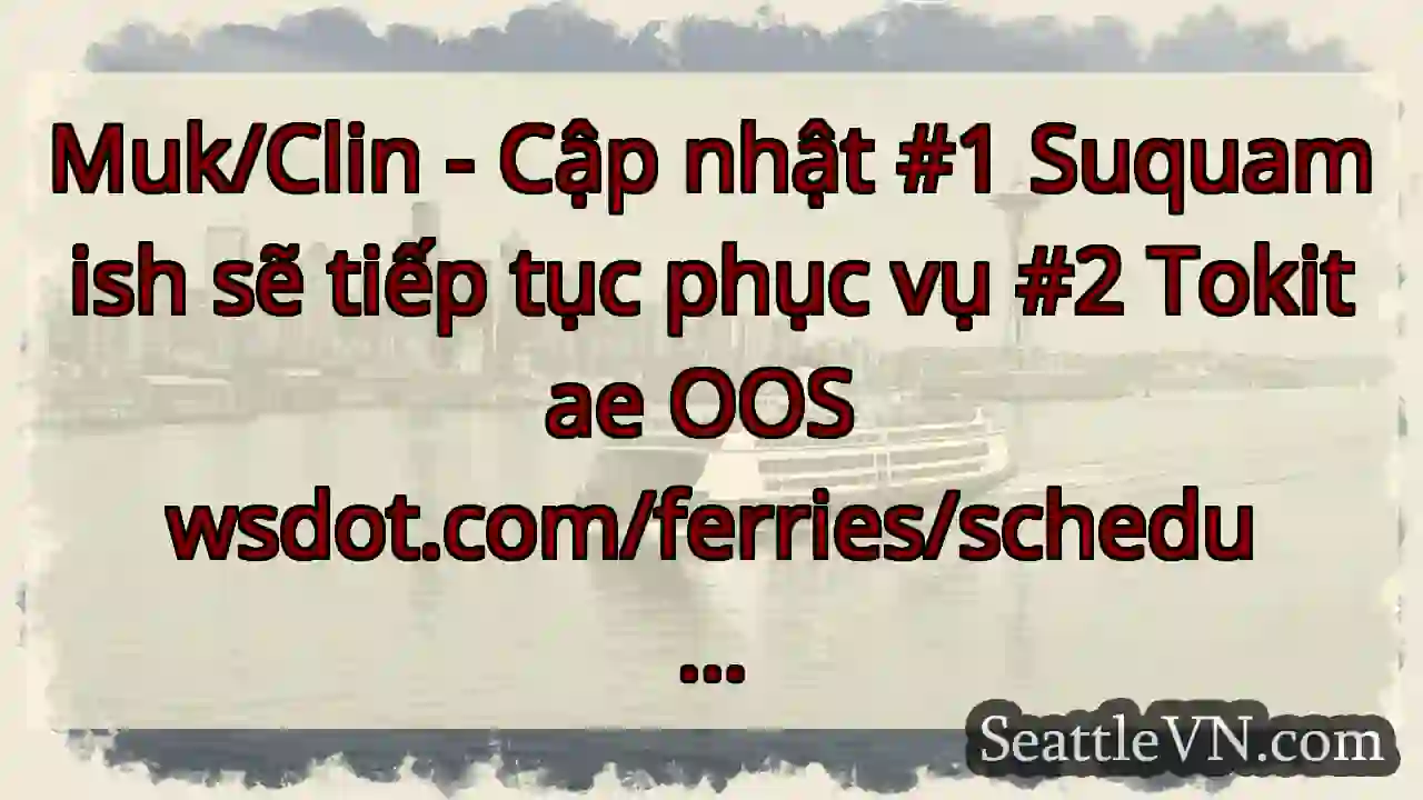 Muk/Clin - Cập nhật #1 Suquamish sẽ tiếp tục phục