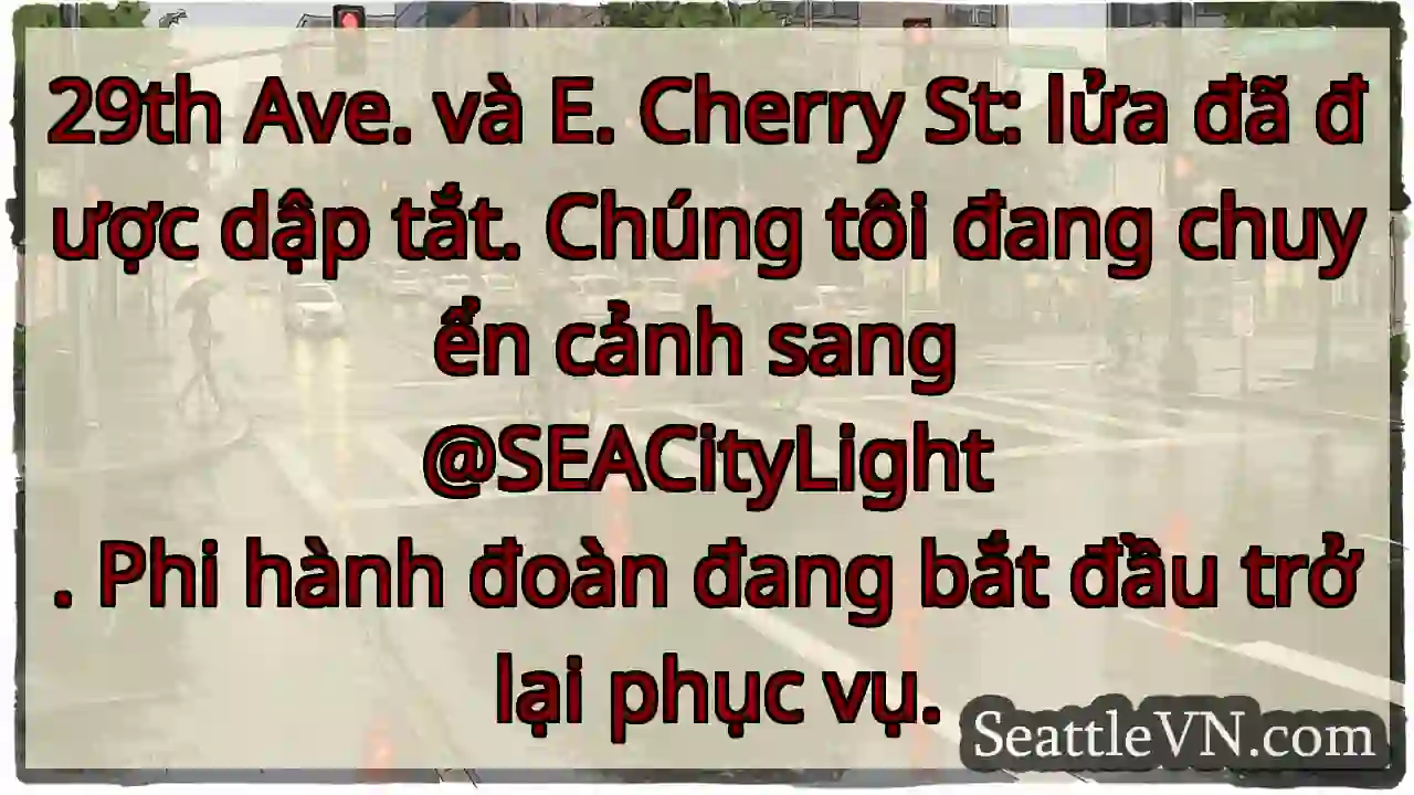 29th Ave. và E. Cherry St: lửa đã được dập tắt.