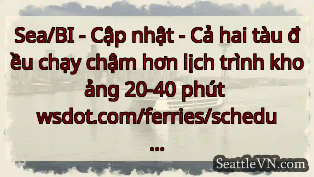 Sea/BI - Cập nhật - Cả hai tàu đều chạy chậm hơn