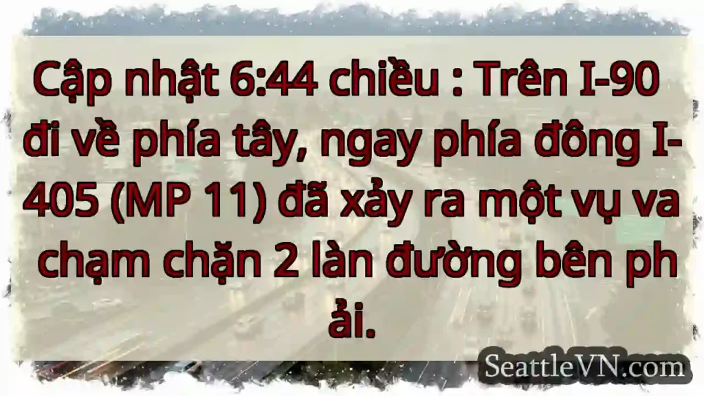 Cập nhật 6:44 chiều : Trên I-90 đi về phía tây,