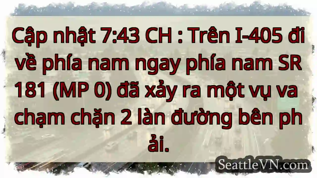 Cập nhật 7:43 CH : Trên I-405 đi về phía nam ngay