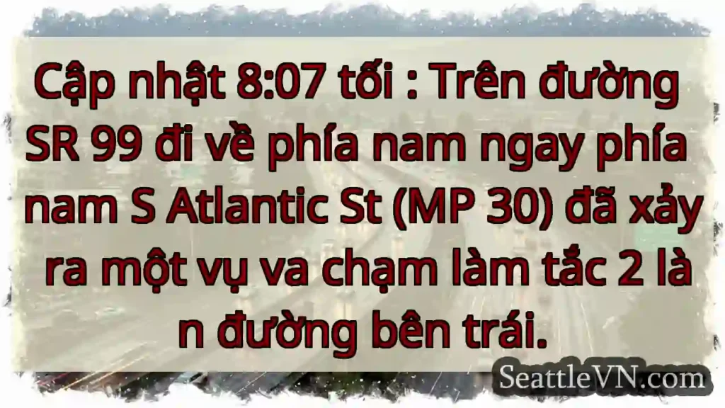 Cập nhật 8:07 tối : Trên đường SR 99 đi về phía