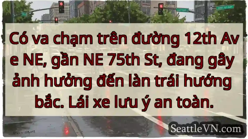 Va chạm 12th Ave NE. Làn trái bắc bị ảnh hưởng.