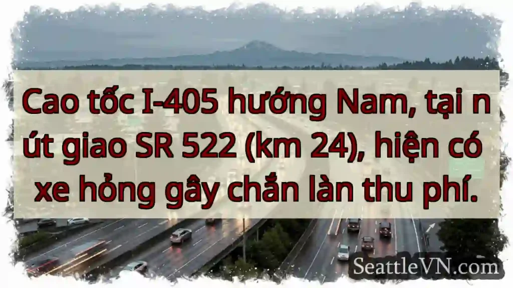 I-405 Nam: Xe hỏng, chắn làn phí!