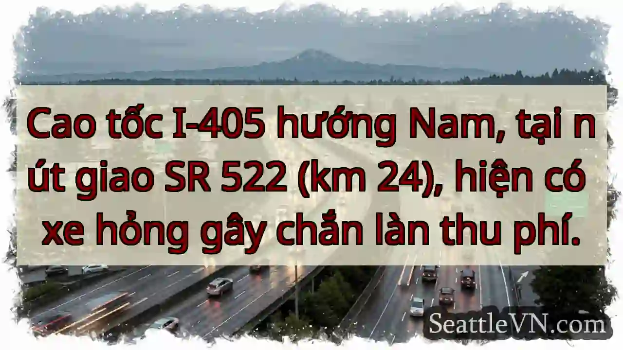 I-405 Nam: Xe hỏng, chắn làn phí!