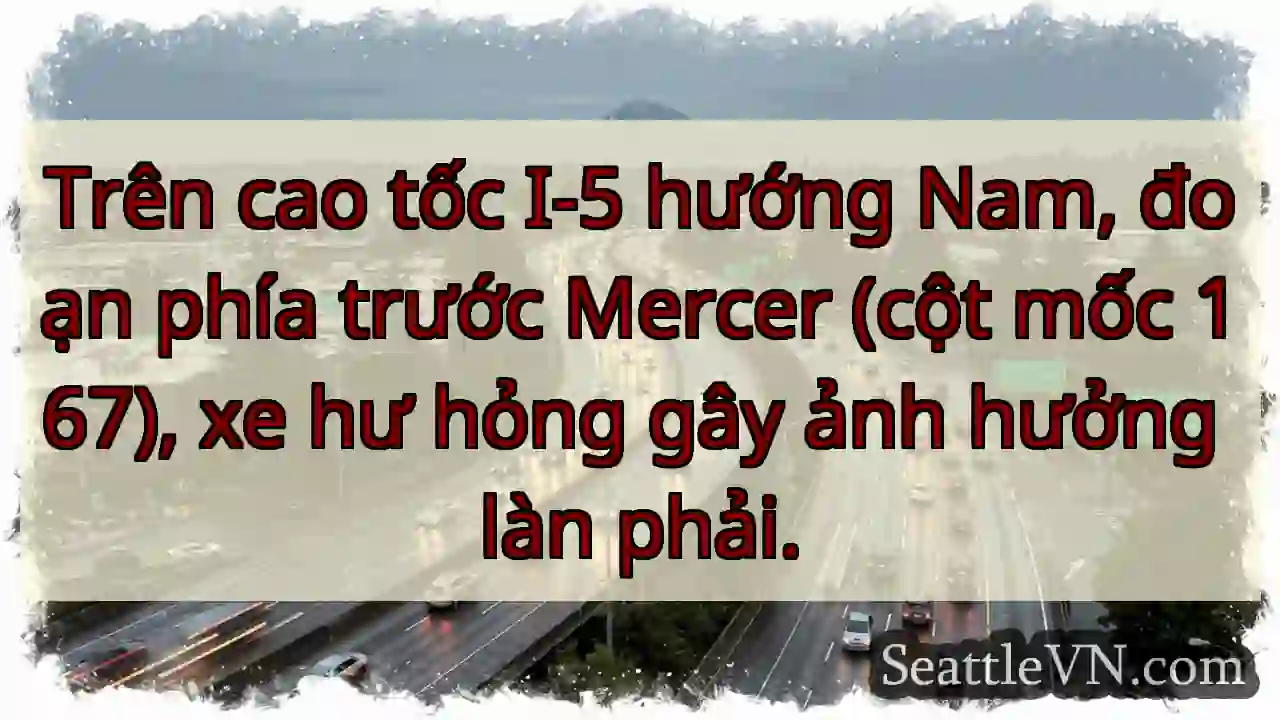 Xe hư hỏng! I-5 Nam, Mercer.